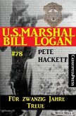 U.S. Marshal Bill Logan Band 78: Für zwanzig Jahre Treue (eBook, ePUB)