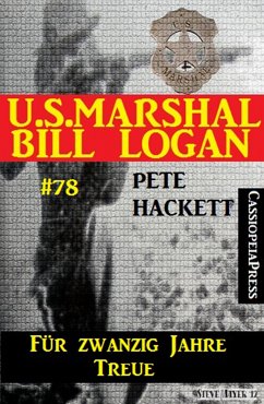 U.S. Marshal Bill Logan Band 78: Für zwanzig Jahre Treue (eBook, ePUB) - Hackett, Pete