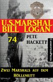 U.S. Marshal Bill Logan 74: Zwei Marshals auf dem Höllenritt (eBook, ePUB)