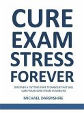 Cure Exam Stress Forever (eBook, ePUB) Cure Exam Stress Forever (eBook, ePUB)