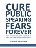 Cure Public Speaking Fears Forever (eBook, ePUB) Cure Public Speaking Fears Forever (eBook, ePUB)