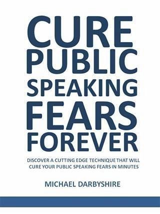 Cure Public Speaking Fears Forever (eBook, ePUB)