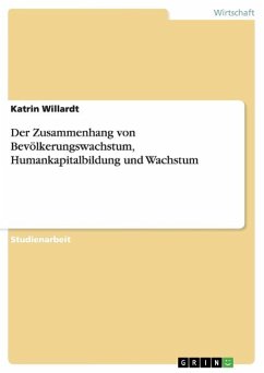 Der Zusammenhang von Bevölkerungswachstum, Humankapitalbildung und Wachstum - Willardt, Katrin