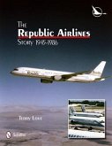 The Republic Airlines Story: An Illustrated History, 1945-1986