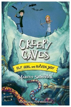 Elf Girl and Raven Boy: Creepy Caves - Sedgwick, Marcus