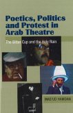 Poetics, Politics and Protest in Arab Theatre Poetics, Politics and Protest in Arab Theatre