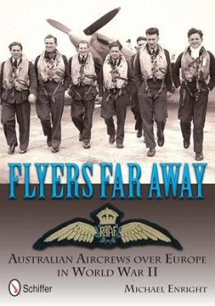 Flyers Far Away: Australian Aircrews Over Europe in World War II - Enright, Michael
