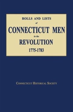 Rolls and Lists of Connecticut Men in the Revolution, 1775-1783 - Connecticut, Historical Society