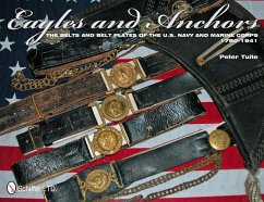 Eagles and Anchors: The Belts and Belt Plates of the U.S. Navy and Marine Corps, 1780-1941 - Tuite, Peter