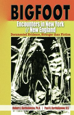 Bigfoot Encounters in New York & New England - Bartholomew, Robert E; Bartholomew, Paul B