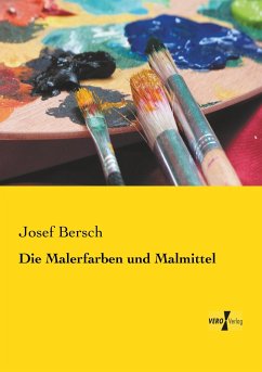 Die Malerfarben und Malmittel - Bersch, Josef