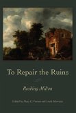 To Repair the Ruins: Reading Milton