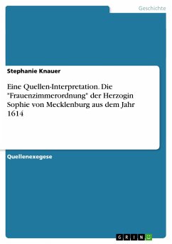 Eine Quellen-Interpretation. Die &quote;Frauenzimmerordnung&quote; der Herzogin Sophie von Mecklenburg aus dem Jahr 1614