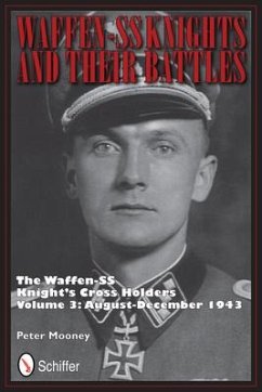 Waffen-SS Knights and Their Battles: The Waffen-SS Knight's Cross Holders Vol.3: August-December 1943 - Mooney, Peter