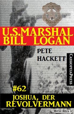 U.S. Marshal Bill Logan, Band 62: Joshua, der Revolvermann (eBook, ePUB) - Hackett, Pete