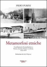 Cover Metamorfosi etniche. I cambiamenti di popolazione a Trieste, Gorizia, Fiume e in Istria. 1914-1975