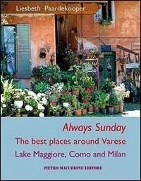 Always sunday. The best places around Varese lake Maggiore, Como and Milan - Paardekooper, Liesbeth