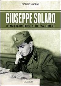 Cover Giuseppe Solaro. Il fascista che sfidò la Fiat e Wall Street