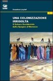 Una colonizzazione irrisolta. Il Sahara Occidentale dalla Spagna al Marocco Una colonizzazione irrisolta. Il Sahara Occidentale dalla Spagna al Marocco