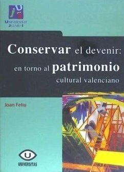 Conservar el devenir : en torno al patrimonio cultural valenciano - Felíu Franch, Joan