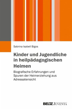 Kinder und Jugendliche in heilpädagogischen Heimen (eBook, PDF) - Bigos, Sabrina Isabell