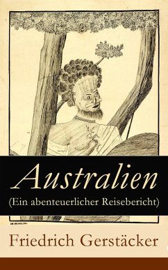 Australien (Ein abenteuerlicher Reisebericht) (eBook, ePUB) - Gerstäcker, Friedrich