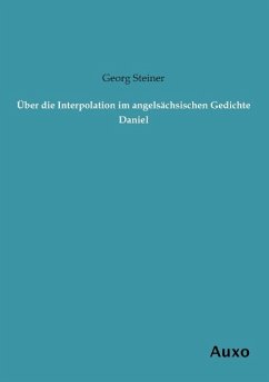 Über die Interpolation im angelsächsischen Gedichte Daniel - Steiner, Georg