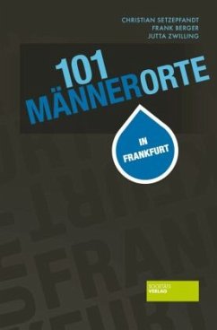 101 MännerOrte in Frankfurt - Berger, Frank;Setzepfandt, Christian;Zwilling, Jutta