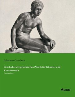 Geschichte der griechischen Plastik für Künstler und Kunstfreunde - Overbeck, Johannes