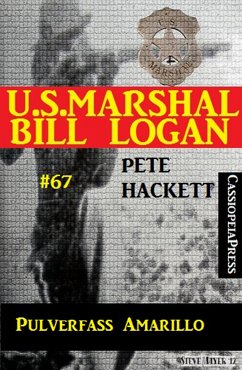 U.S. Marshal Bill Logan, Band 67: Pulverfass Amarillo (eBook, ePUB) - Hackett, Pete