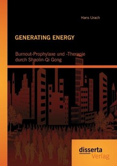 GENERATING ENERGY: Burnout-Prophylaxe und -Therapie durch Shaolin-Qi Gong - Urach, Hans