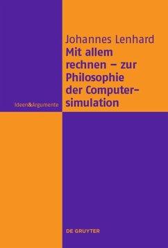 Mit allem rechnen - zur Philosophie der Computersimulation - Lenhard, Johannes