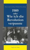 1989 oder Wie ich die Revolution verpasste