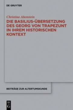 Die Basilius-Übersetzung des Georg von Trapezunt in ihrem historischen Kontext - Abenstein, Christina