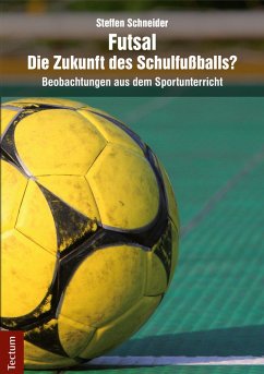 Futsal - die Zukunft des Schulfußballs? (eBook, PDF) - Schneider, Steffen