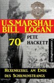 U.S. Marshal Bill Logan 70: Hexenkessel am Ende des Schienenstrangs (eBook, ePUB)