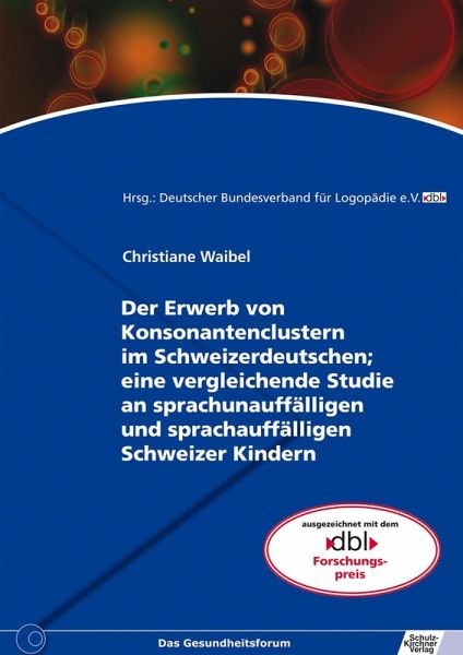 Der Erwerb von Konsonantenclustern im Schweizerdeutschen; eine vergleichende Studie an sprachunauffälligen und sprachauffälligen Schweizer Kindern (eBook, PDF) Der Erwerb von Konsonantenclustern im Schweizerdeutschen; eine vergleichende Studie an sprachunauffälligen und sprachauffälligen Schweizer Kindern (eBook, PDF)