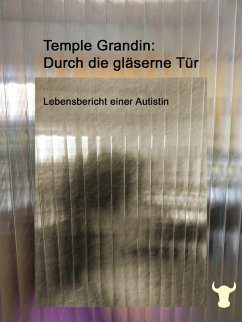 Durch die gläserne Tür: Lebensbericht einer Autistin Temple Grandin Author