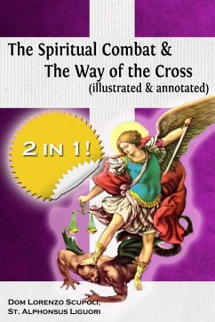 The Spiritual Combat & The Way of the Cross (illustrated & annotated) (eBook, ePUB) - Liguori, St Alphonsus; Scupoli, Dom Lorenzo