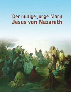 Der mutige junge Mann Jesus von Nazareth (eBook, ePUB) - Potzel, Dieter; Holzbauer, Matthias