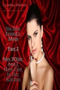 Cover His Best Friend's Mom - Part 2 - Mrs White And I Have Fun In Her Kitchen (eBook, ePUB)