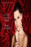 His Best Friend's Mom Part 1, 2 and 3 (eBook, ePUB)