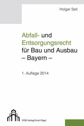 Abfall- und Entsorgungsrecht für Bau und Ausbau - Bayern - Abfall- und Entsorgungsrecht für Bau und Ausbau - Bayern -