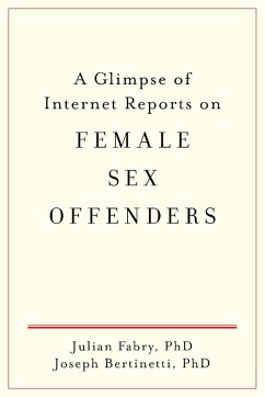 A Glimpse of Internet Reports on Female Sex Offenders (eBook, ePUB) - Bertinetti, Joseph; Fabry, Julian