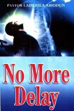 No More Delay (eBook, ePUB) - Abiodun, Ladejola No More Delay (eBook, ePUB) - Abiodun, Ladejola