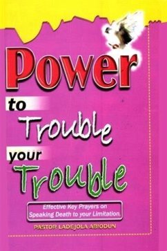 Power To Trouble Your Trouble (eBook, ePUB) - Abiodun, Ladejola