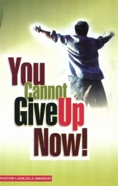 You Cannot Give Up Now (eBook, ePUB) - Abiodun, Ladejola