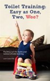 Toilet Training: Easy as One, Two, Wee? (eBook, ePUB) Toilet Training: Easy as One, Two, Wee? (eBook, ePUB)