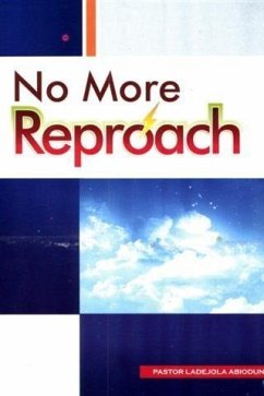 No More Reproach (eBook, ePUB) - Abiodun, Ladejola No More Reproach (eBook, ePUB) - Abiodun, Ladejola