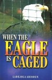 When The Eagle Is Caged (eBook, ePUB)